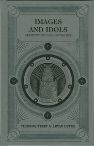 Images and Idols: Creativity for the Christian Life