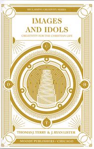 Images and Idols: Creativity for the Christian Life