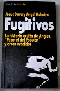 Fugitivos - La historia oculta de Anglés, Pepe el del Popular y otros evadidos