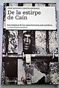 De la estirpe de Caín - Los enigmas de los casos forenses más insólitos 