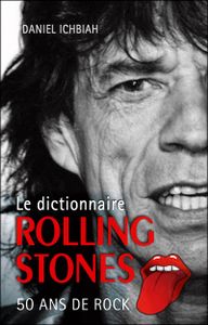 Le dictionnaire Rolling Stones (50 ans de rock)