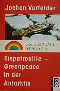 Eispatrouille - Greenpeace in der Antarktis - Greenpeace Report 3
