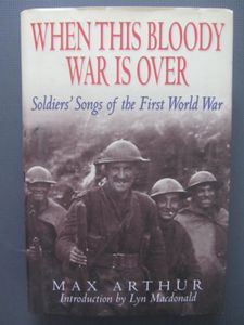 When This Bloody War Is Over: Soldiers' Songs Of The First World War