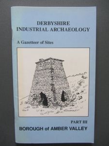 Derbyshire Industrial Archaeology: A Gazetteer Of Sites: Part III - Borough Of Amber Valley