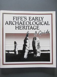 Fife's Early Archaeological Heritage: A Guide