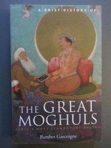A Brief History of the Great Moghuls: India's Most Flamboyant Rulers