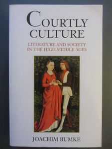 Courtly Culture: Literature And Society In The High Middle Ages