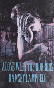 Alone with the Horrors: The Great Short Fiction of Ramsey Campbell 1961-1991