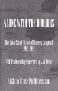 Alone with the Horrors: The Great Short Fiction of Ramsey Campbell 1961-1991
