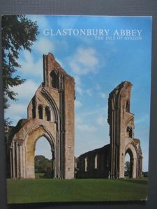 Glastonbury Abbey: The Isle Of Avalon