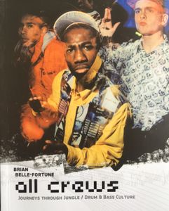All Crews. Journeys Through Jungle / Drum & Bass Culture