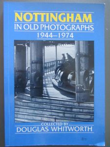 Nottingham In Old Photographs: 1944-1974