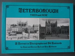 Peterborough Then And Now: A Portrait In Photographs And Old Postcards
