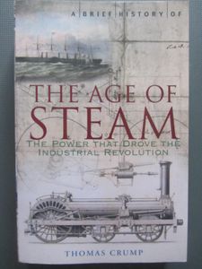 A Brief History of the Age of Steam: The Power That Drove the Industrial Revolution