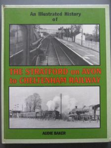 An Illustrated History Of The Stratford on Avon to Cheltenham Railway