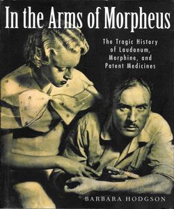 In the Arms of Morpheus: The Tragic History of Laudanum, Morphine, and Patent Medicines