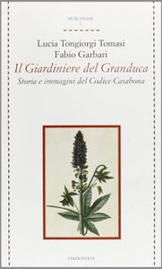 Il giardiniere del Granduca: Storie e immagini del Codice Casabona