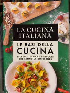 La Cucina Italiana. Le basi della cucina. Ricette, tecniche e trucchi che fanno la differenza