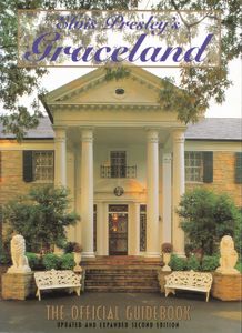Elvis Presley's Graceland The Official Guidebook Updated And Expanded Second Edition