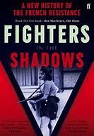 Fighters in the Shadows: A New History of the French Resistance