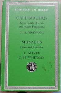 Callimachus Aetia, Iambi, Hecale and other Fragments; Musaeus Hero and Leader