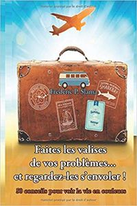 Faites les valises de vos problèmes... Et regardez-les s'envoler !: 50 conseils pour voir la vie en couleurs