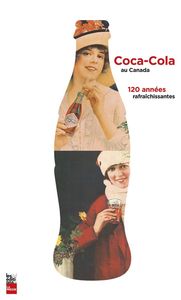 Coca Cola Au Canada - 120 Années Rafraîchissantes