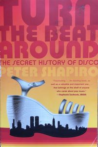 Turn the Beat Around: The Secret History of Disco