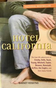 Hotel California: The True-life Adventures of Crosby, Stills, Nash, Young, Mitchell, Taylor, Browne, Ronstadt, Geffen, the Eagles, and Their Many Friends
