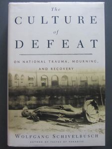 The Culture Of Defeat: On National Trauma, Mourning, And Recovery