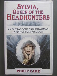 Sylvia, Queen Of The Headhunters: An Outrageous Englishwoman And Her Lost Kingdom