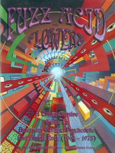 Fuzz Acid and Flowers - A Comprehensive Guide To American Garage, Psychedelic And Hippie-Rock (1964-1975)