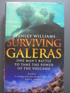 Surviving Galeras: One Man's Battle To Tame The Power Of The Volcano