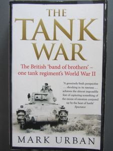 The Tank War: The British 'Band of Brothers' - One Tank Regiment's World War II