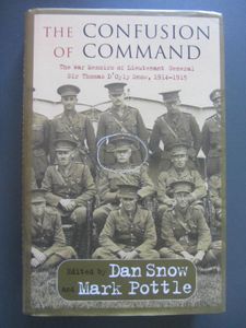 The Confusion Of Command: The War Memoirs of Lieutenant General Sir Thomas D'Oyly Snow, 1914-1915
