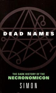 Dead Names: The Dark History of the Necronomicon