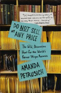 Do Not Sell at Any Price (The Wild, Obsessive Hunt for the World’s Rarest 78 rpm Records)