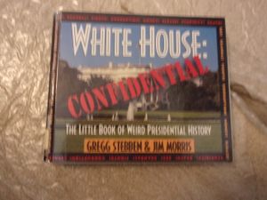 White House Confidential: The Little Book of Weird Presidential History