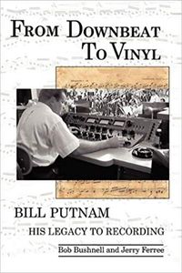 From Downbeat To Vinyl - Bill Putnam, His Legacy To Recording