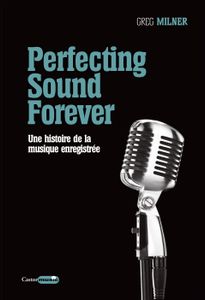 Perfecting Sound Forever - Une histoire de la musique enregistrée