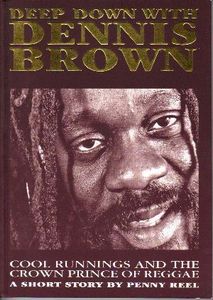 Deep Down With Dennis Brown : Cool Runnings And the Crown Prince Of Reggae