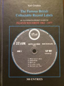 The Famous British Collectable Record Labels: An Illustrated Pocket Guide To Island Records 1962-1977