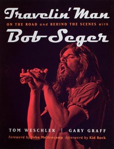 Travelin’ Man: On the Road and Behind the Scenes with Bob Seger