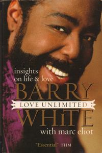 Love Unlimited: Insights on Life and Love - Barry White
