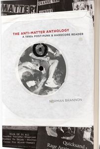 The Anti-Matter Anthology: A 1990s Post-Punk & Hardcore Reader
