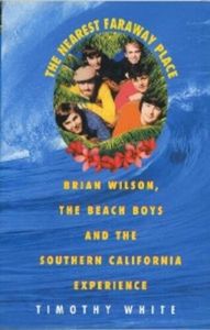 The Nearest Faraway Place: Brian Wilson, the Beach Boys, and the Southern California Experience