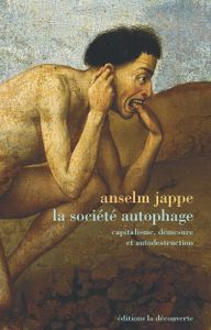 La Société autophage - Capitalisme, démesure et autodestruction