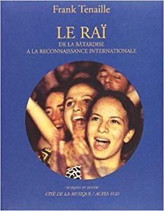 Le Raï: De la Bâtardise a la Reconnaissance Internationale