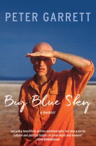 Big Blue Sky: A Memoir by Peter Garrett 