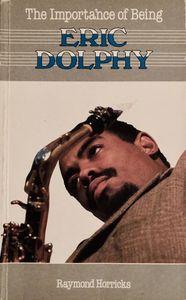 The Importance of Being Eric Dolphy
